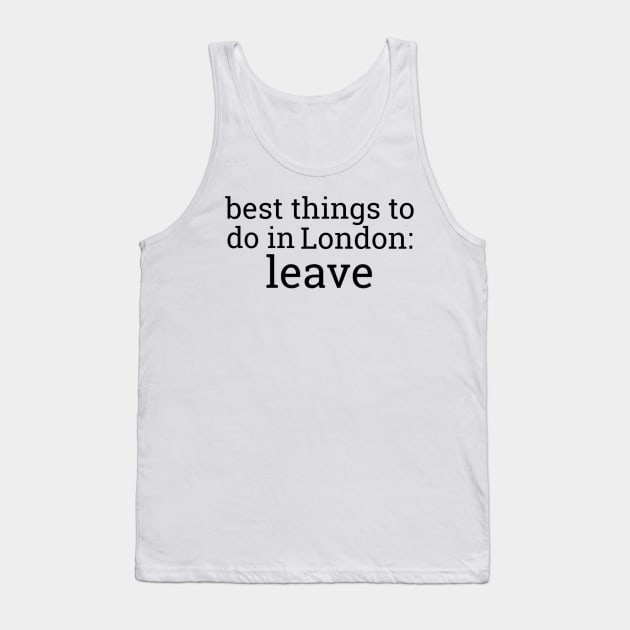 Best Things To Do In London Tank Top by casserolestan